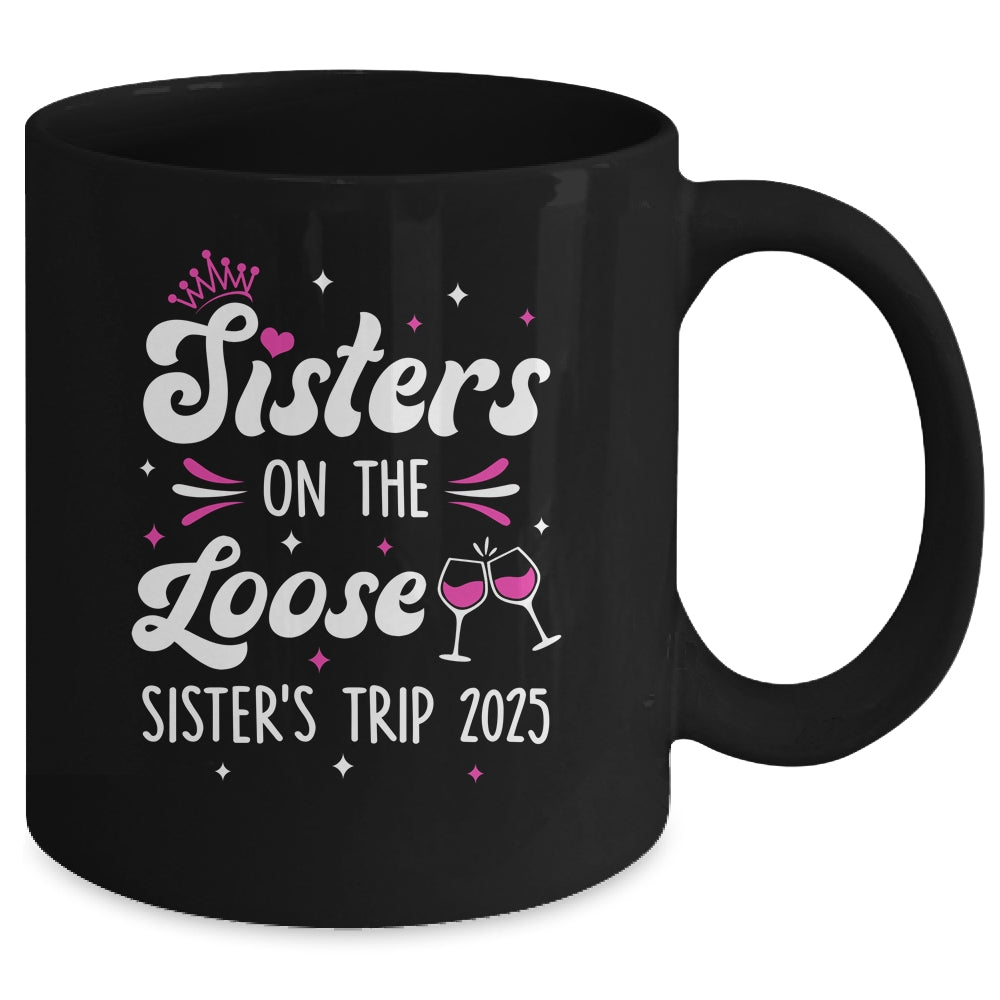 Sisters On The Loose Funny Sisters Trip 2025 Weekend Trip Mug | siriusteestore