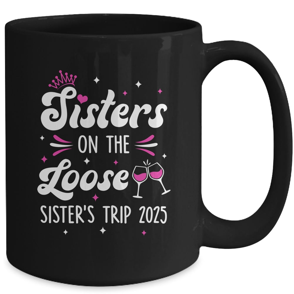 Sisters On The Loose Funny Sisters Trip 2025 Weekend Trip Mug | siriusteestore