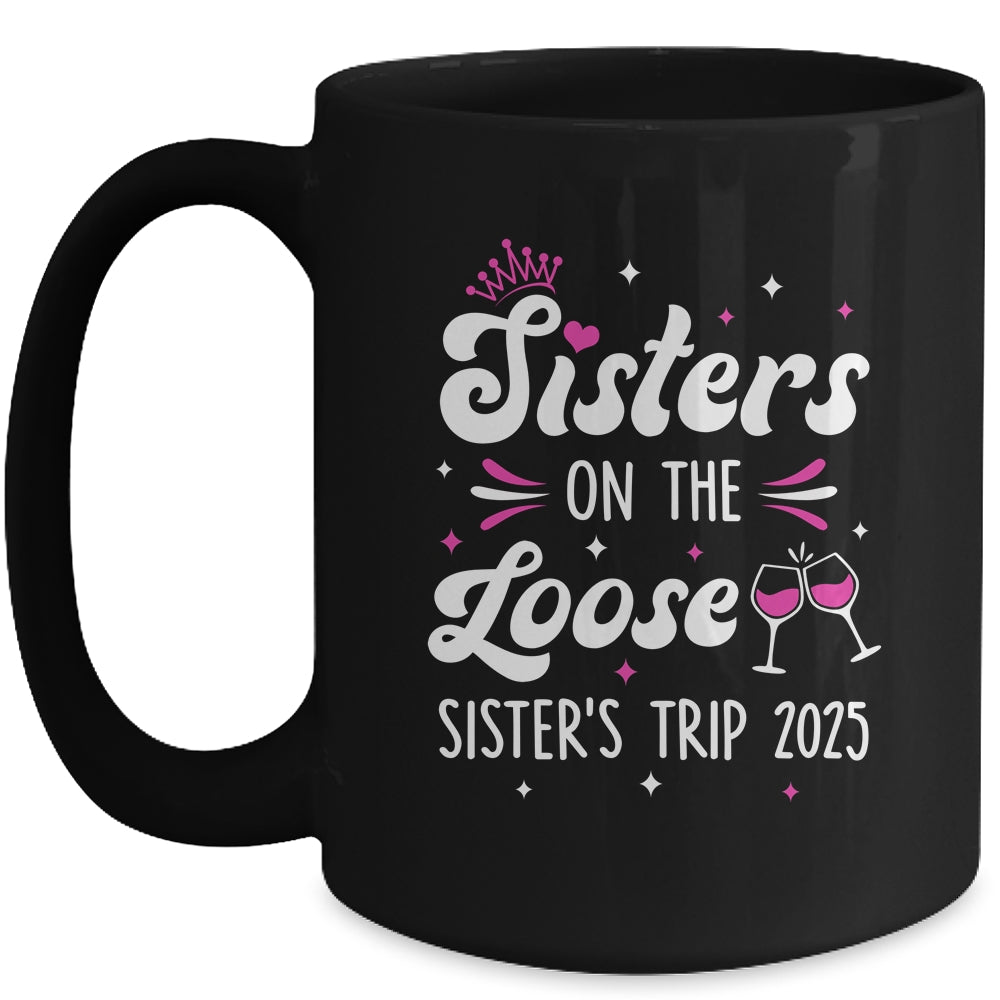 Sisters On The Loose Funny Sisters Trip 2025 Weekend Trip Mug | siriusteestore