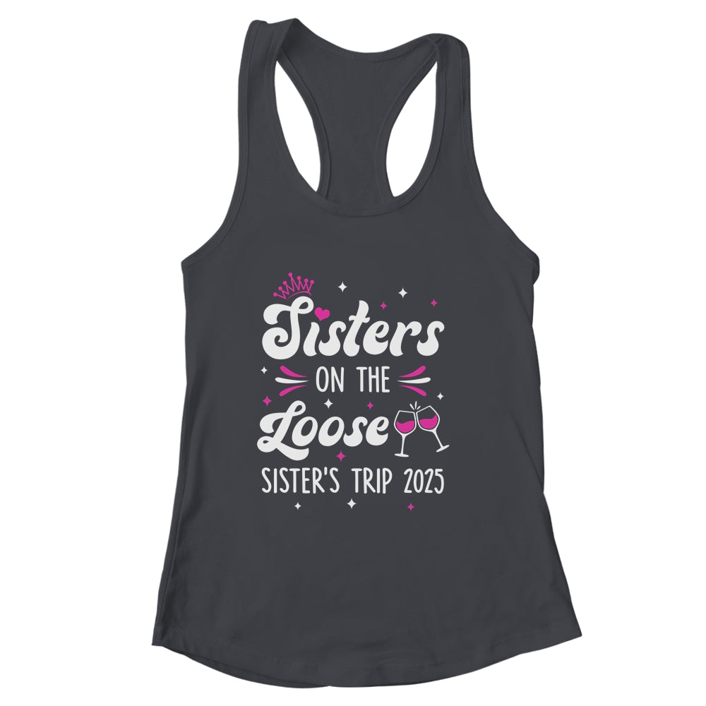 Sisters On The Loose Funny Sisters Trip 2025 Weekend Trip Shirt & Tank Top | siriusteestore