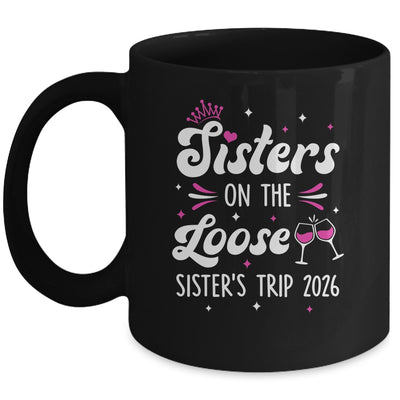 Sisters On The Loose Funny Sisters Trip 2026 Weekend Trip Mug | siriusteestore