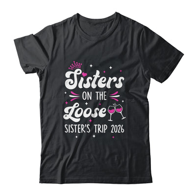 Sisters On The Loose Funny Sisters Trip 2026 Weekend Trip Shirt & Tank Top | siriusteestore