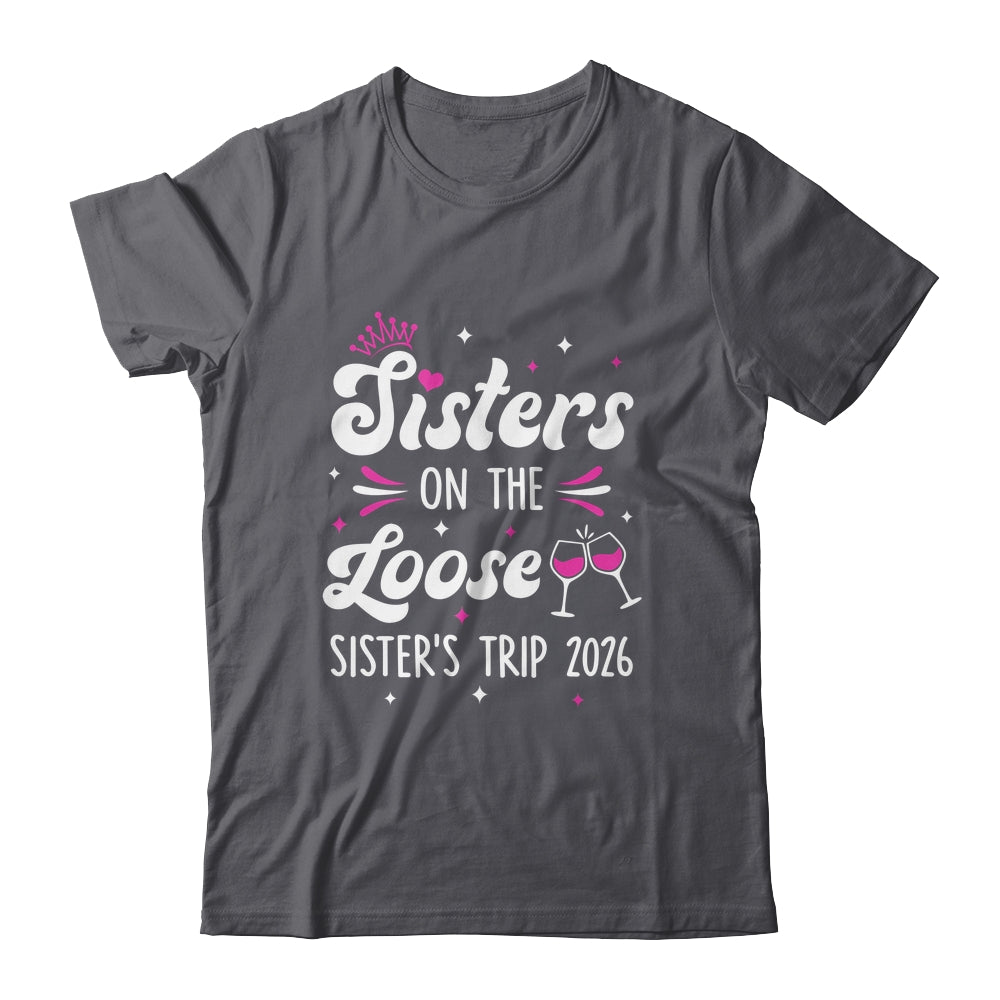 Sisters On The Loose Funny Sisters Trip 2026 Weekend Trip Shirt & Tank Top | siriusteestore