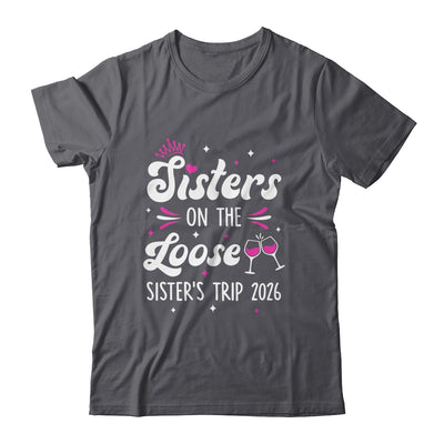 Sisters On The Loose Funny Sisters Trip 2026 Weekend Trip Shirt & Tank Top | siriusteestore
