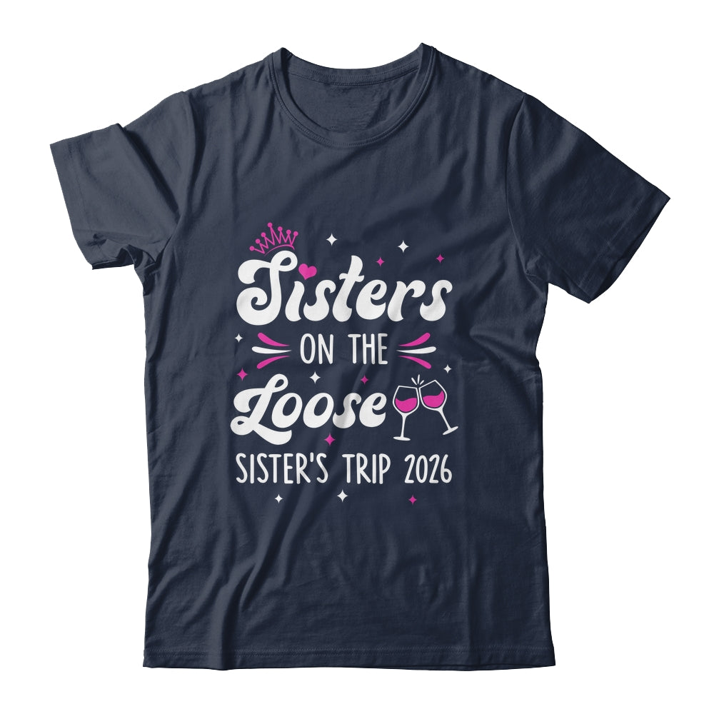 Sisters On The Loose Funny Sisters Trip 2026 Weekend Trip Shirt & Tank Top | siriusteestore