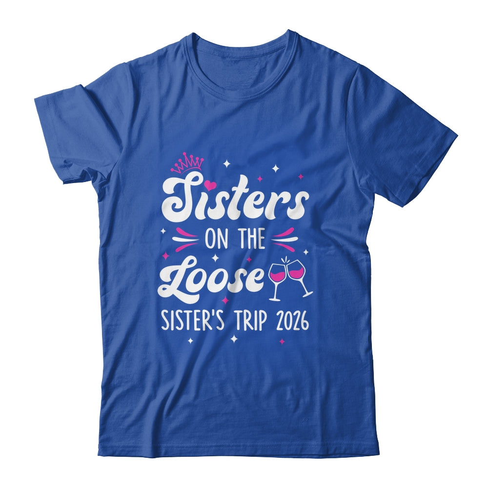 Sisters On The Loose Funny Sisters Trip 2026 Weekend Trip Shirt & Tank Top | siriusteestore