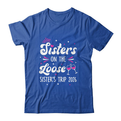 Sisters On The Loose Funny Sisters Trip 2026 Weekend Trip Shirt & Tank Top | siriusteestore