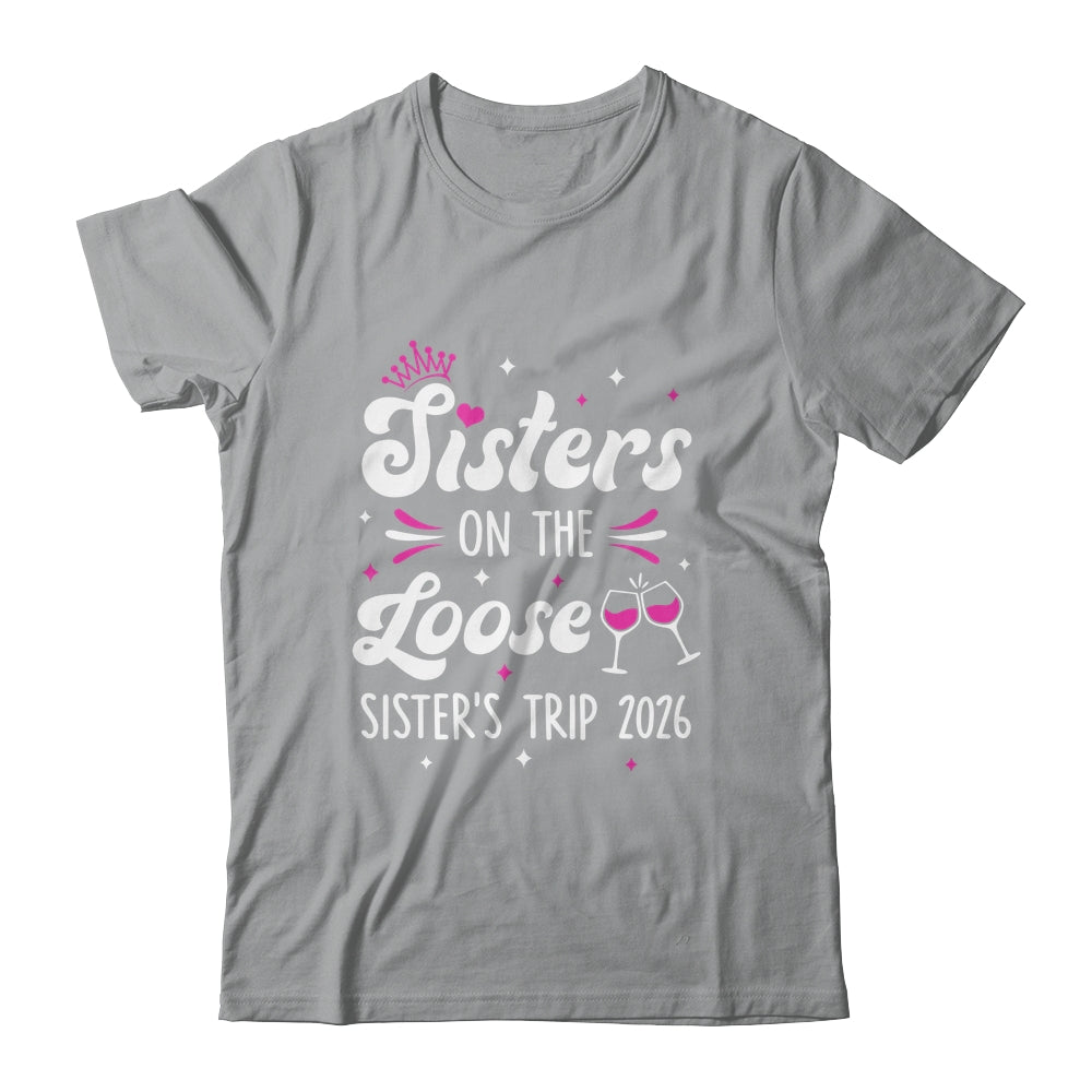 Sisters On The Loose Funny Sisters Trip 2026 Weekend Trip Shirt & Tank Top | siriusteestore