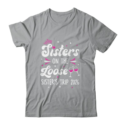 Sisters On The Loose Funny Sisters Trip 2026 Weekend Trip Shirt & Tank Top | siriusteestore