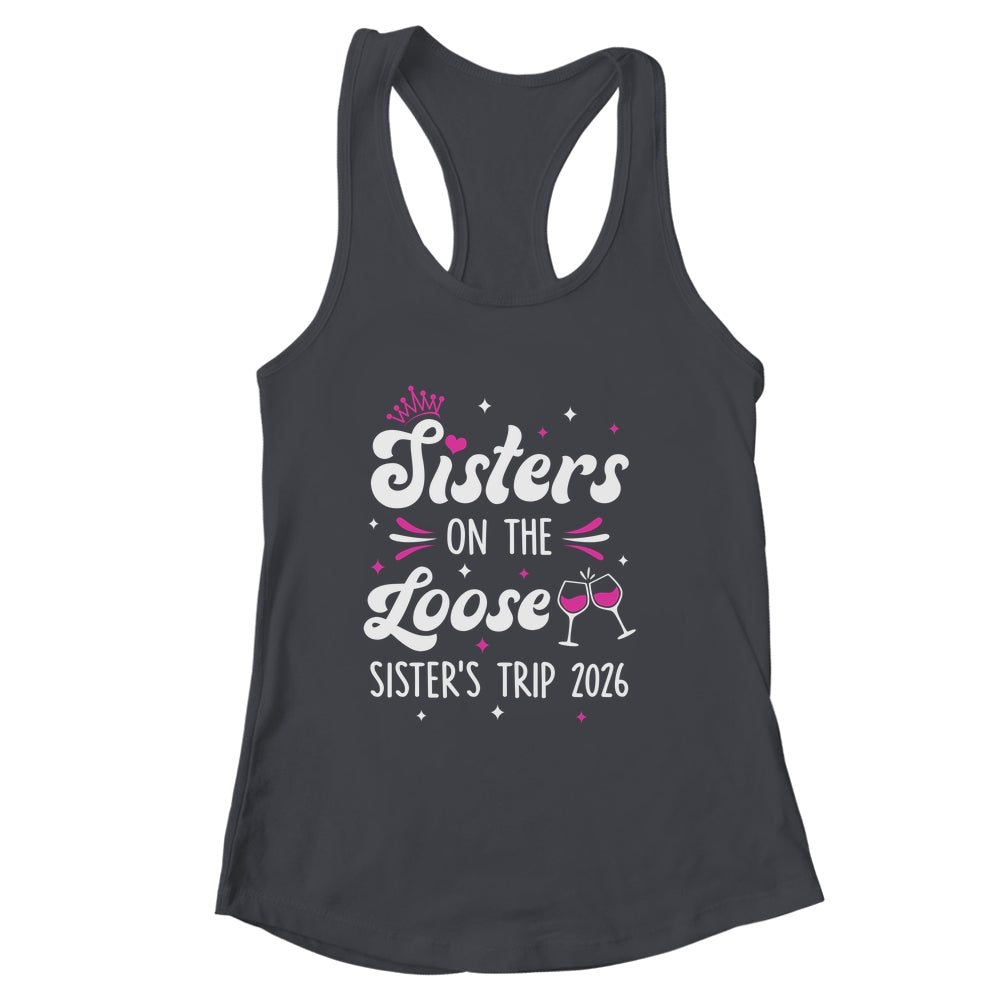 Sisters On The Loose Funny Sisters Trip 2026 Weekend Trip Shirt & Tank Top | siriusteestore