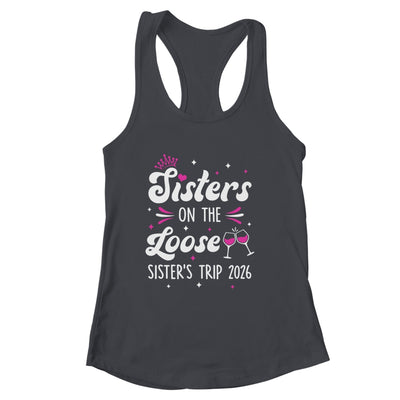 Sisters On The Loose Funny Sisters Trip 2026 Weekend Trip Shirt & Tank Top | siriusteestore