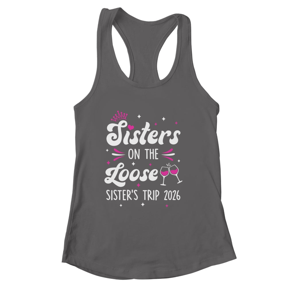 Sisters On The Loose Funny Sisters Trip 2026 Weekend Trip Shirt & Tank Top | siriusteestore