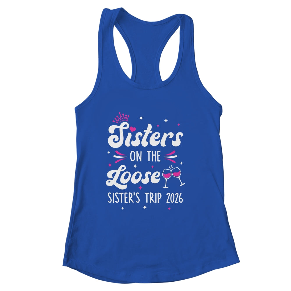 Sisters On The Loose Funny Sisters Trip 2026 Weekend Trip Shirt & Tank Top | siriusteestore
