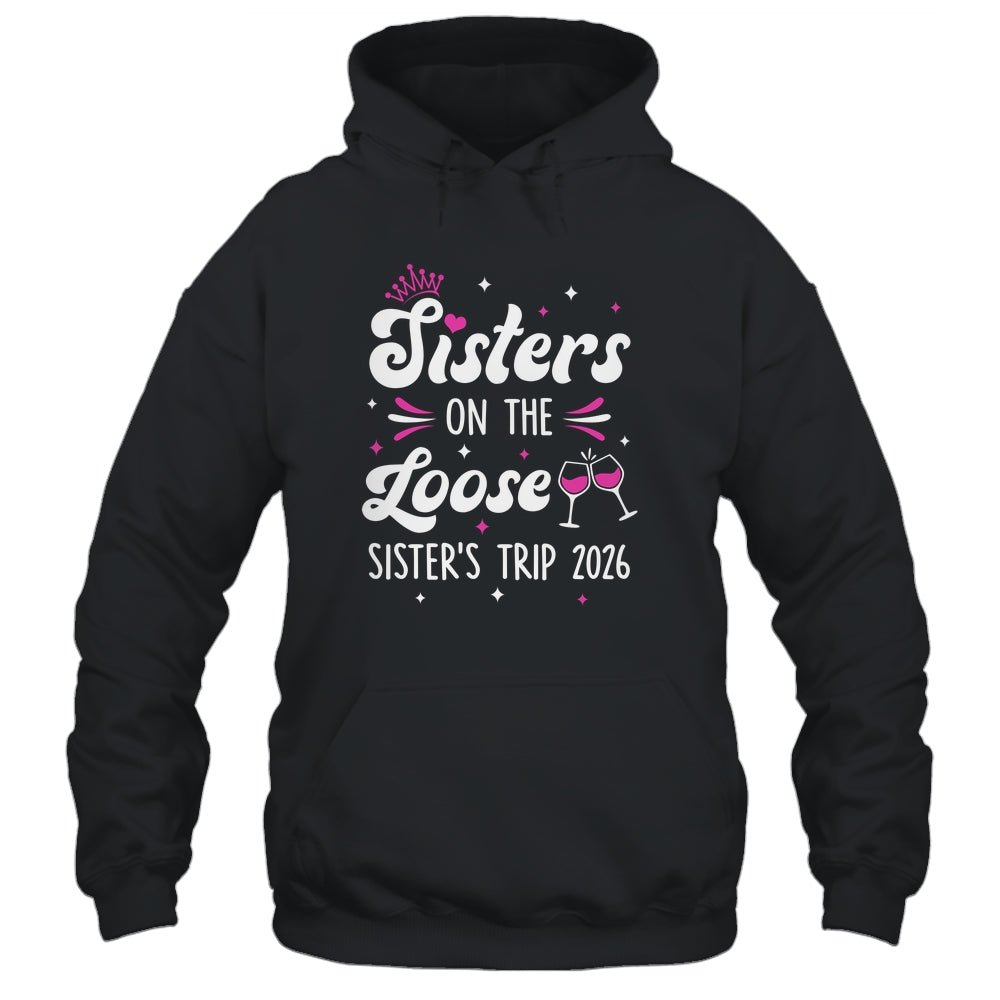 Sisters On The Loose Funny Sisters Trip 2026 Weekend Trip Shirt & Tank Top | siriusteestore