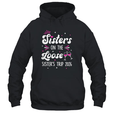 Sisters On The Loose Funny Sisters Trip 2026 Weekend Trip Shirt & Tank Top | siriusteestore