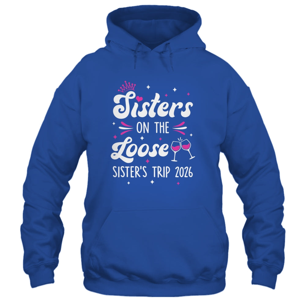 Sisters On The Loose Funny Sisters Trip 2026 Weekend Trip Shirt & Tank Top | siriusteestore