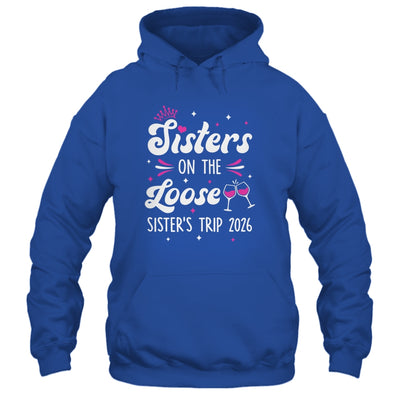 Sisters On The Loose Funny Sisters Trip 2026 Weekend Trip Shirt & Tank Top | siriusteestore