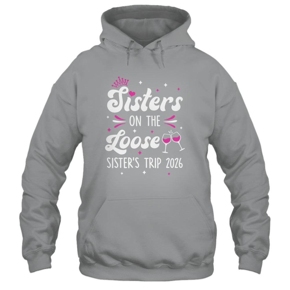 Sisters On The Loose Funny Sisters Trip 2026 Weekend Trip Shirt & Tank Top | siriusteestore
