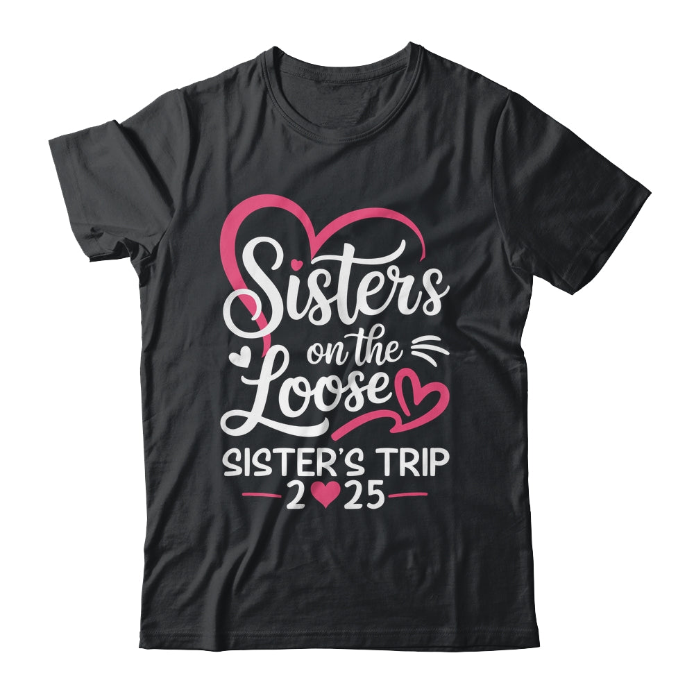 Sisters On The Loose Sisters Trip 2025 Vacation Lovers Shirt & Tank Top | siriusteestore