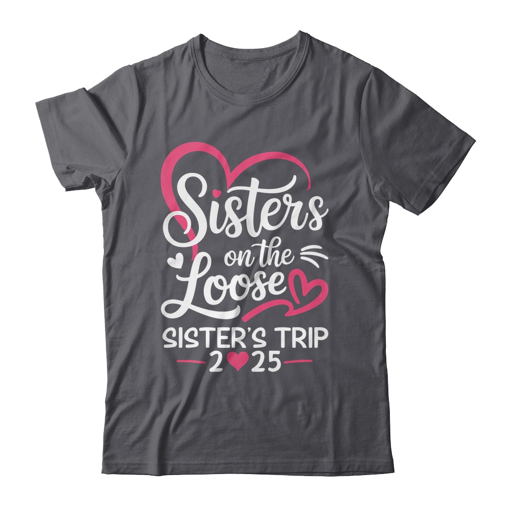 Sisters On The Loose Sisters Trip 2025 Vacation Lovers Shirt & Tank Top | siriusteestore