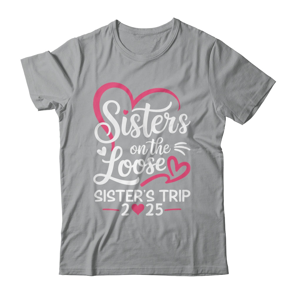 Sisters On The Loose Sisters Trip 2025 Vacation Lovers Shirt & Tank Top | siriusteestore