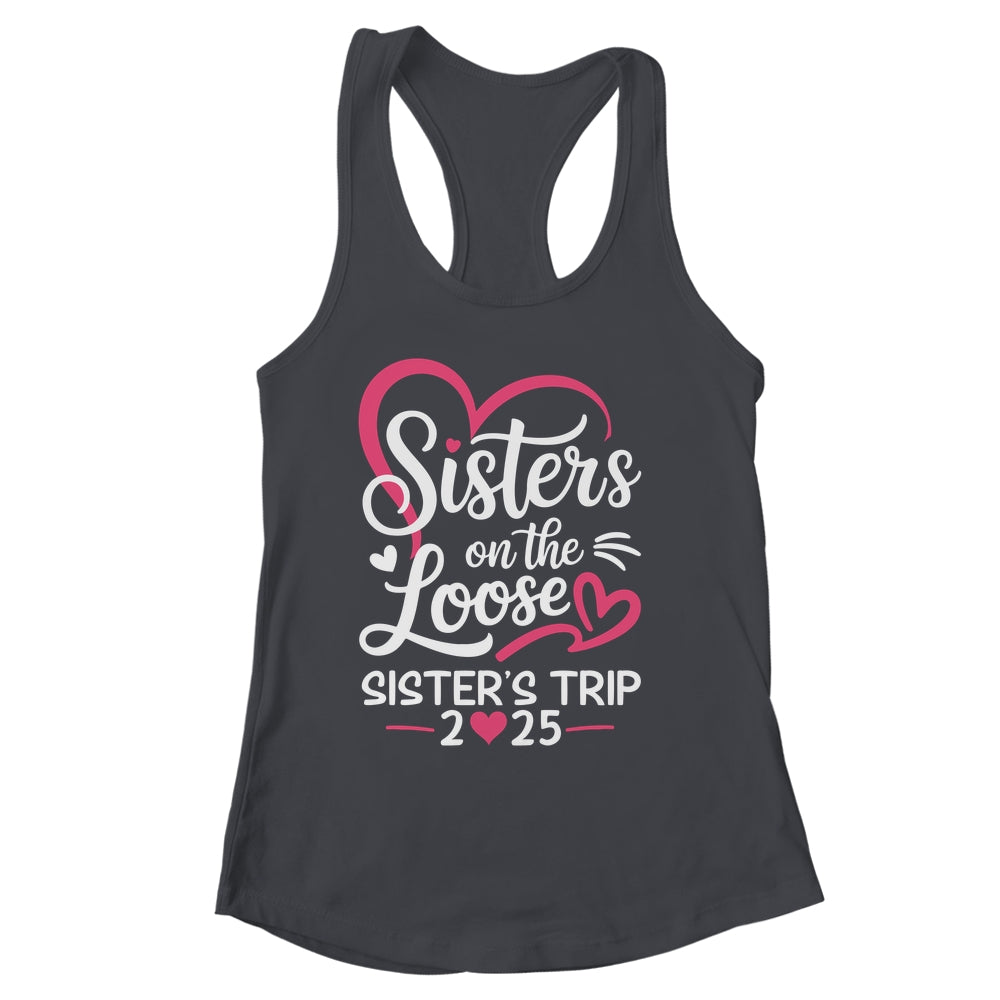 Sisters On The Loose Sisters Trip 2025 Vacation Lovers Shirt & Tank Top | siriusteestore