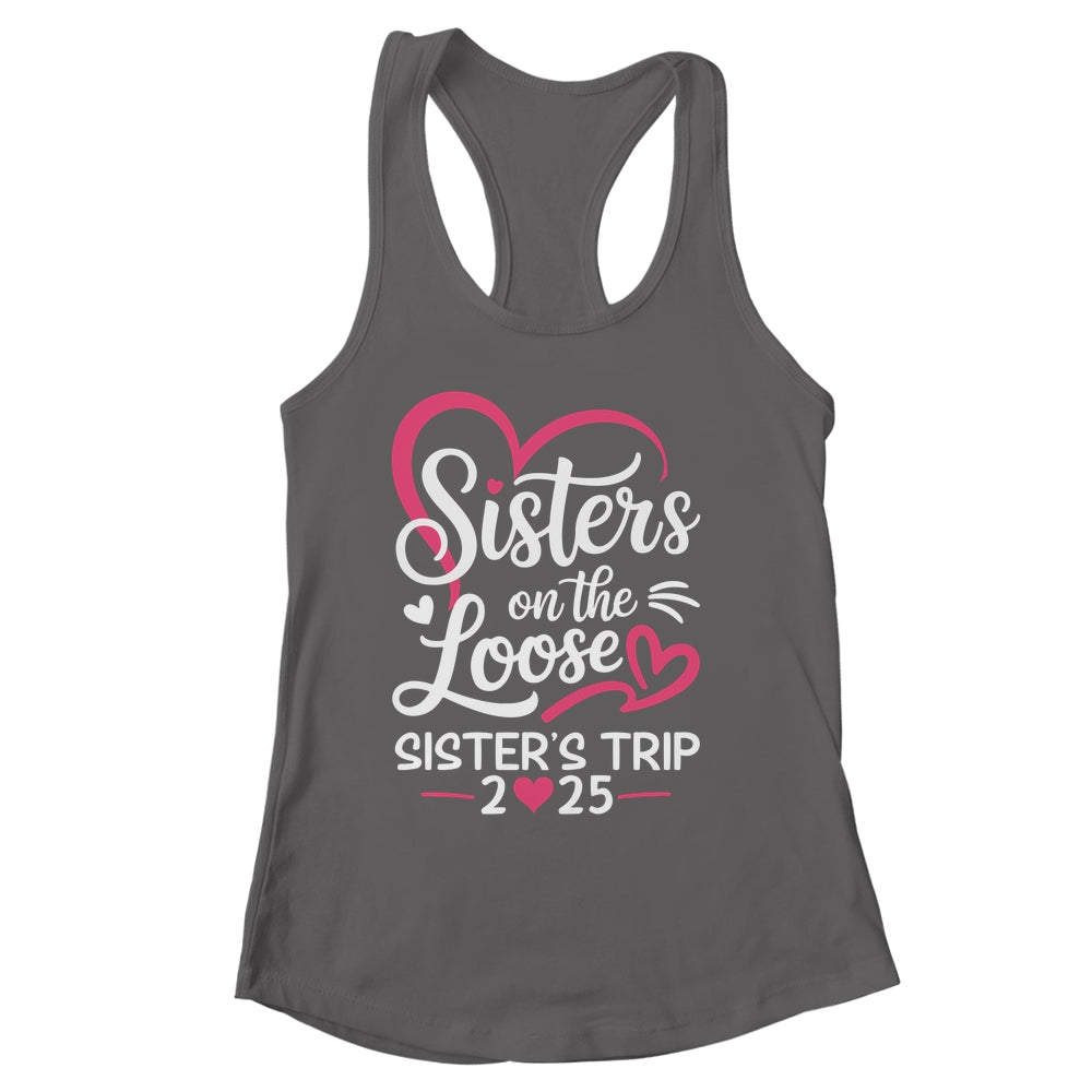 Sisters On The Loose Sisters Trip 2025 Vacation Lovers Shirt & Tank Top | siriusteestore