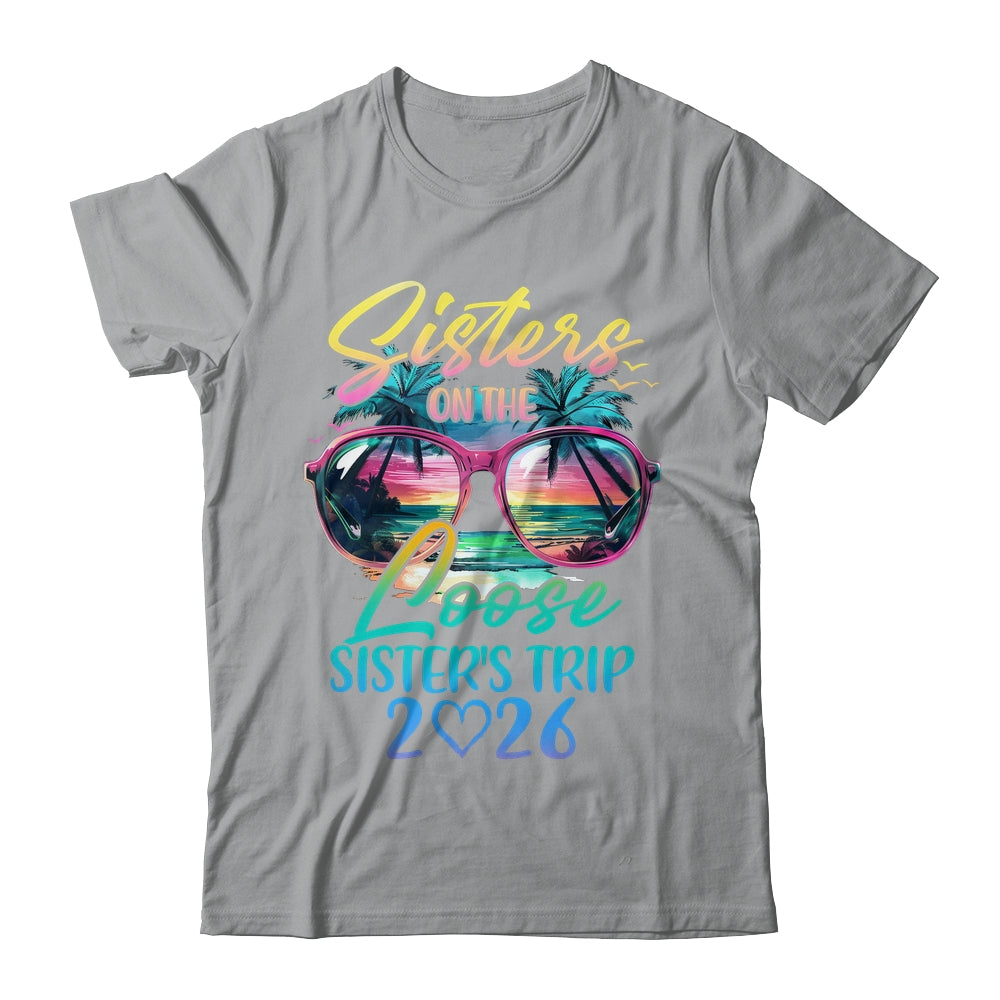 Sisters On The Loose Sisters Trip 2026 Funny Summer Vacation Shirt & Tank Top | siriusteestore