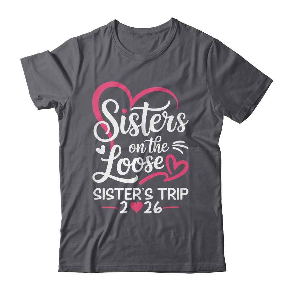 Sisters On The Loose Sisters Trip 2026 Vacation Lovers Shirt & Tank Top | siriusteestore