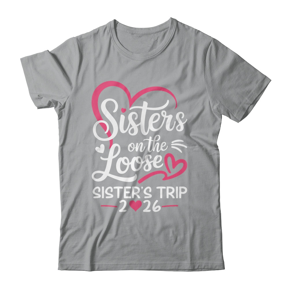 Sisters On The Loose Sisters Trip 2026 Vacation Lovers Shirt & Tank Top | siriusteestore