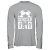 Soccer Dad Player Daddy Father Day Daddy Funny Shirt & Hoodie | siriusteestore