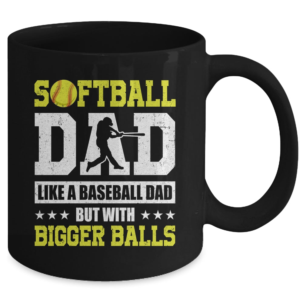 Softball Dad Like A Baseball But With Bigger Balls Fathers Mug | siriusteestore