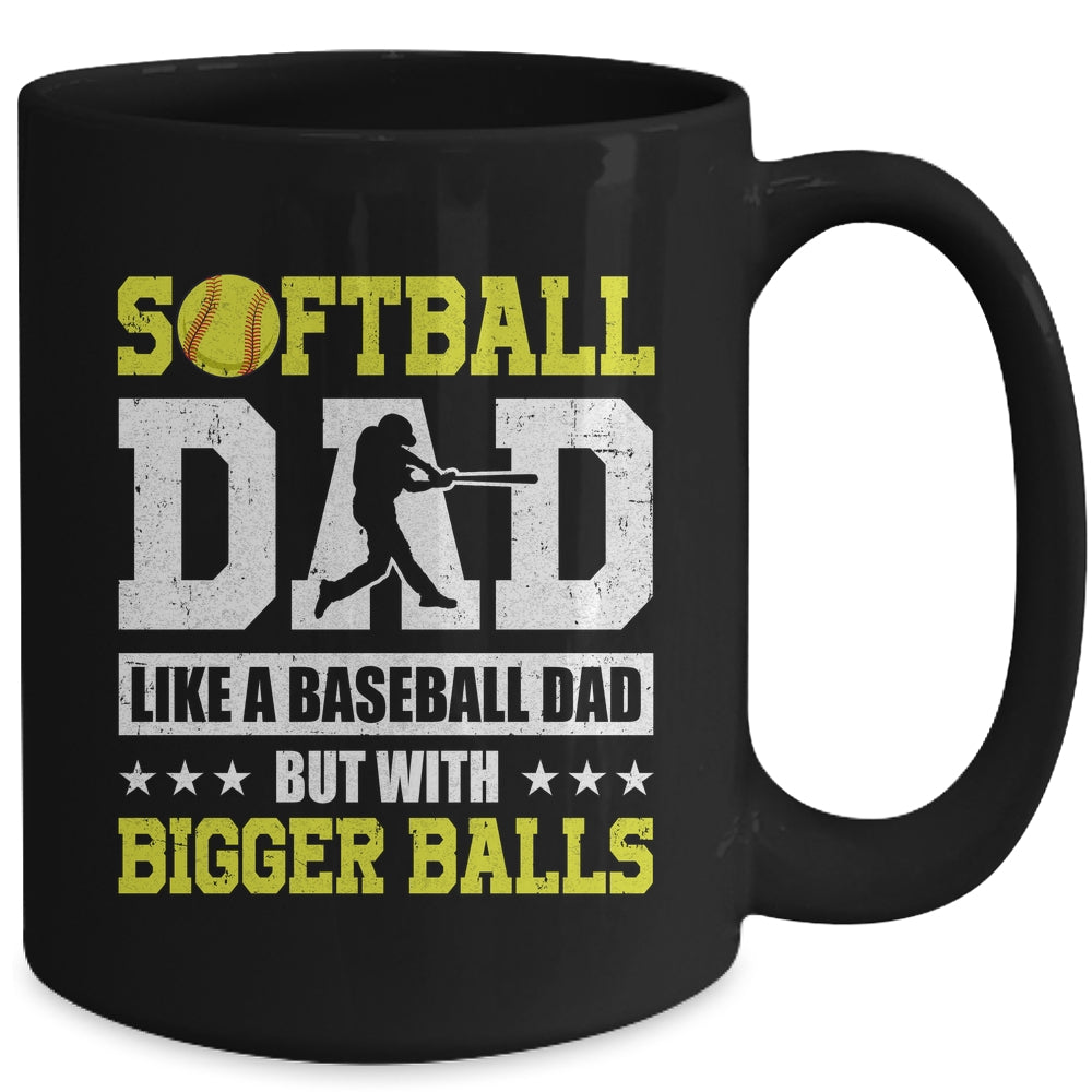 Softball Dad Like A Baseball But With Bigger Balls Fathers Mug | siriusteestore
