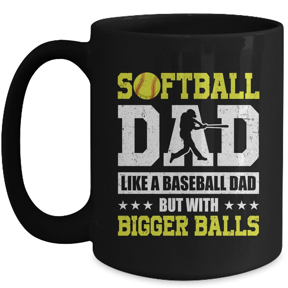 Softball Dad Like A Baseball But With Bigger Balls Fathers Mug | siriusteestore
