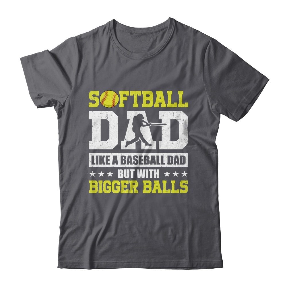 Softball Dad Like A Baseball But With Bigger Balls Fathers Shirt & Hoodie | siriusteestore