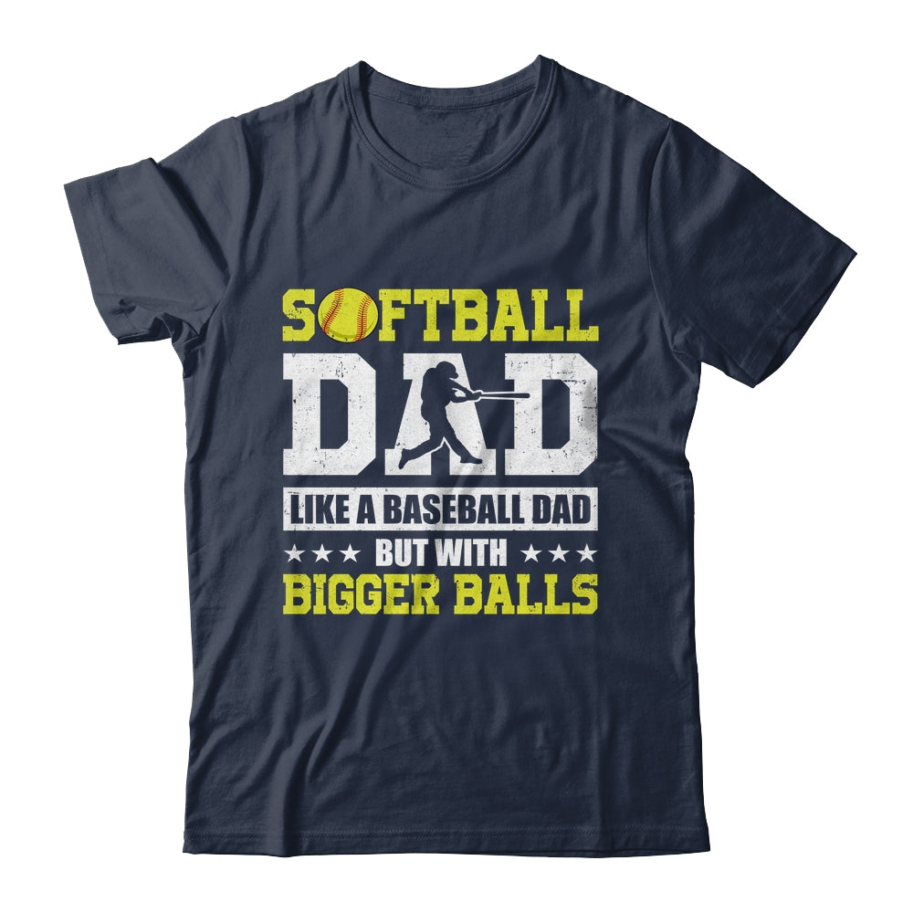 Softball Dad Like A Baseball But With Bigger Balls Fathers Shirt & Hoodie | siriusteestore