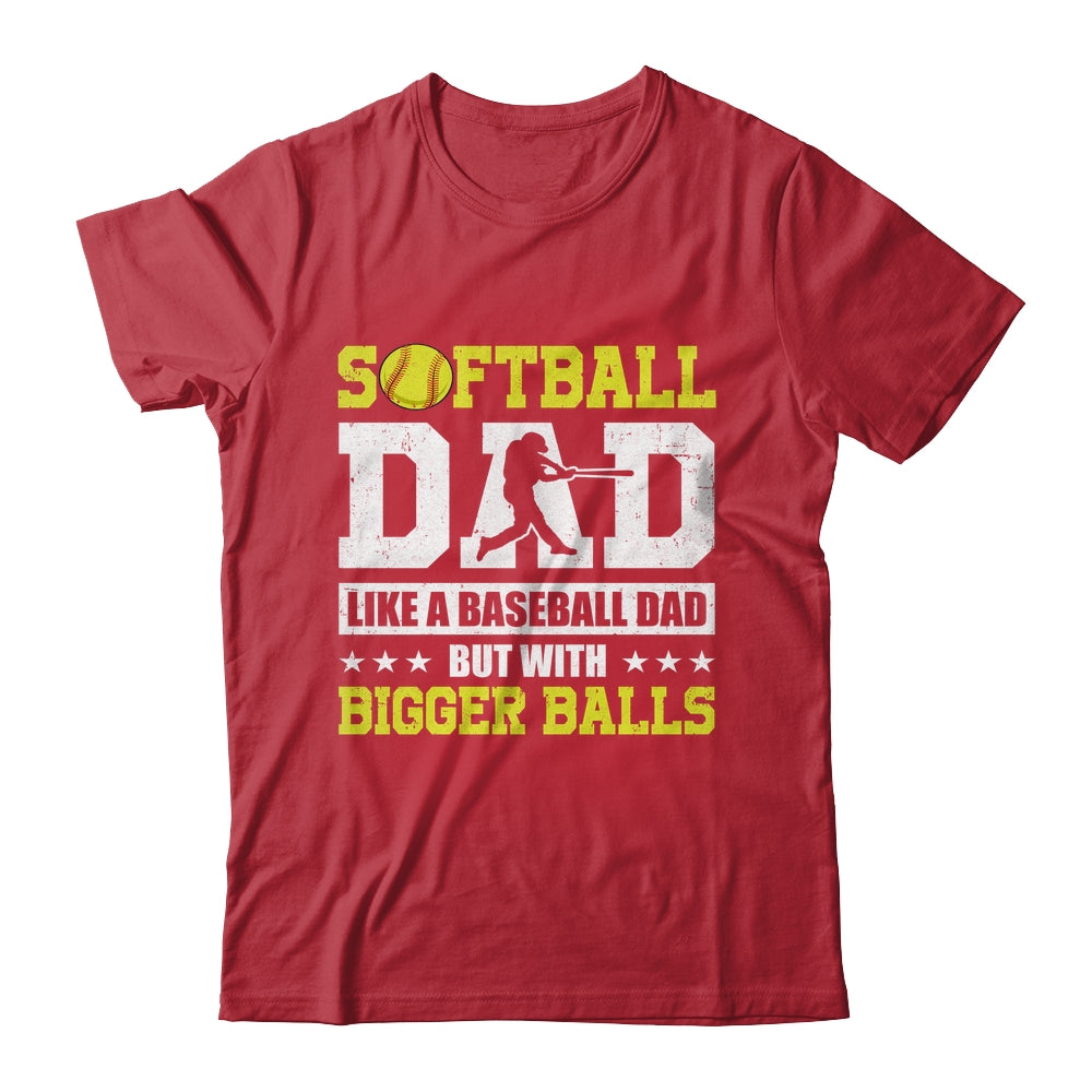Softball Dad Like A Baseball But With Bigger Balls Fathers Shirt & Hoodie | siriusteestore