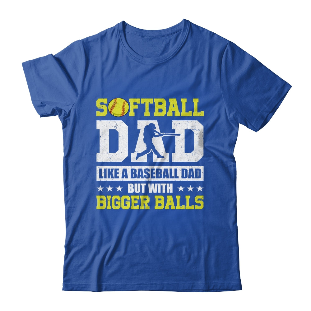 Softball Dad Like A Baseball But With Bigger Balls Fathers Shirt & Hoodie | siriusteestore