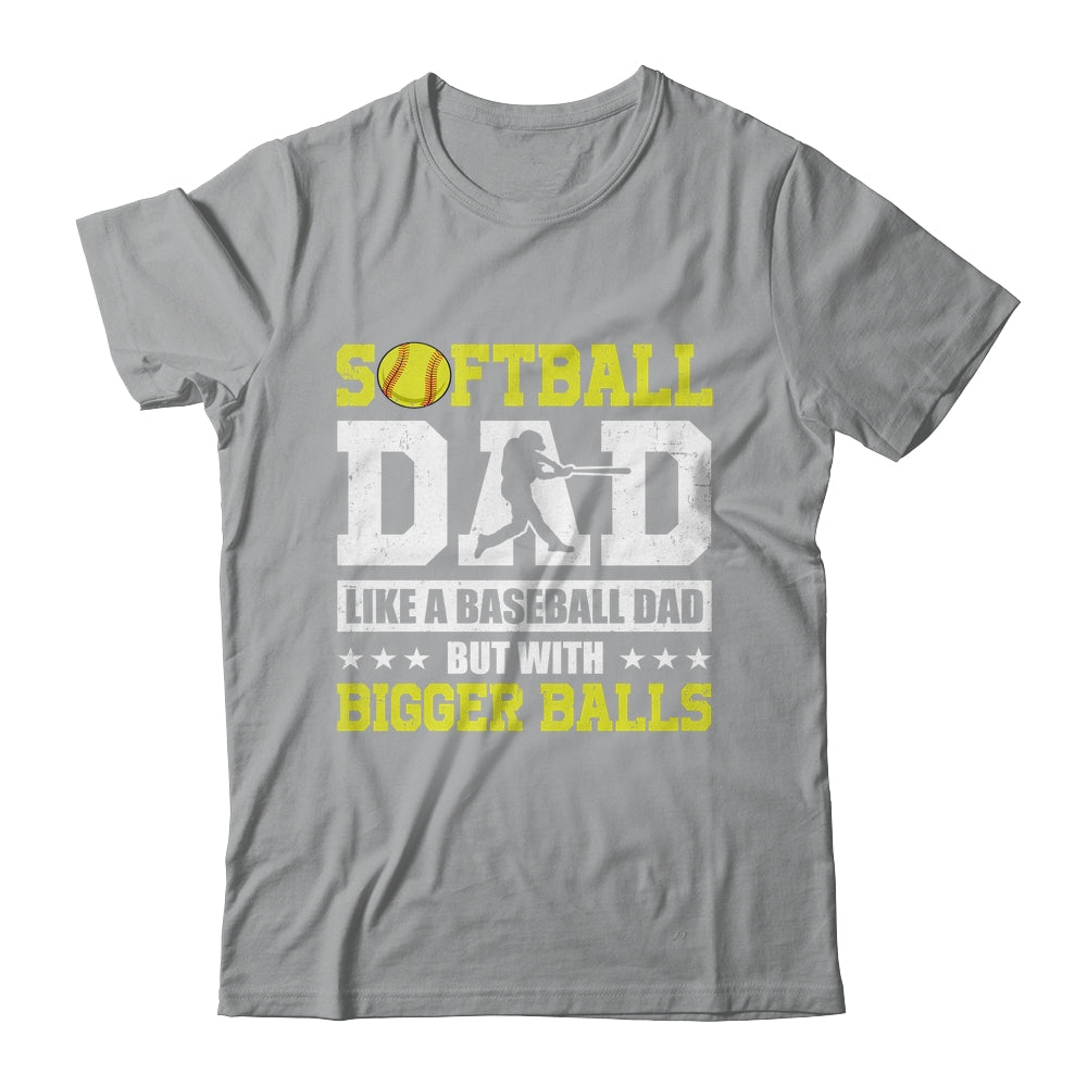 Softball Dad Like A Baseball But With Bigger Balls Fathers Shirt & Hoodie | siriusteestore