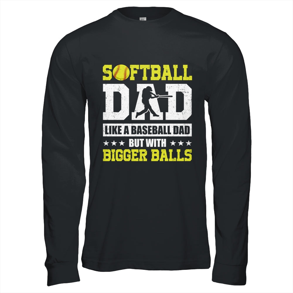 Softball Dad Like A Baseball But With Bigger Balls Fathers Shirt & Hoodie | siriusteestore