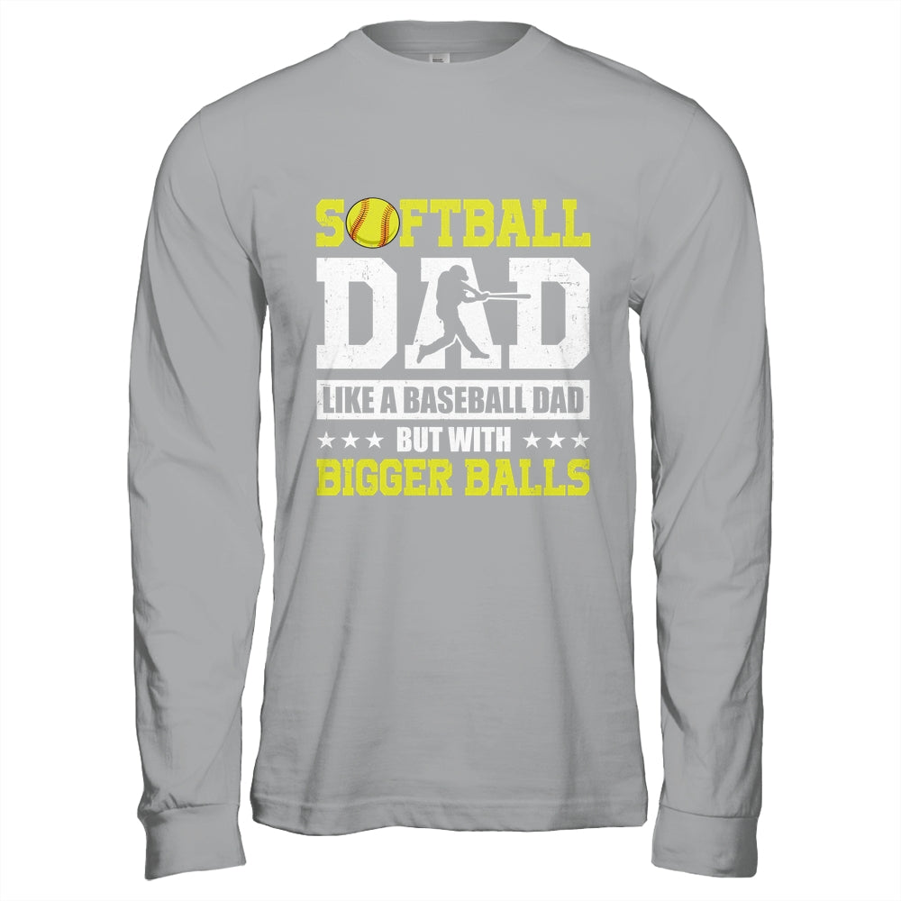 Softball Dad Like A Baseball But With Bigger Balls Fathers Shirt & Hoodie | siriusteestore