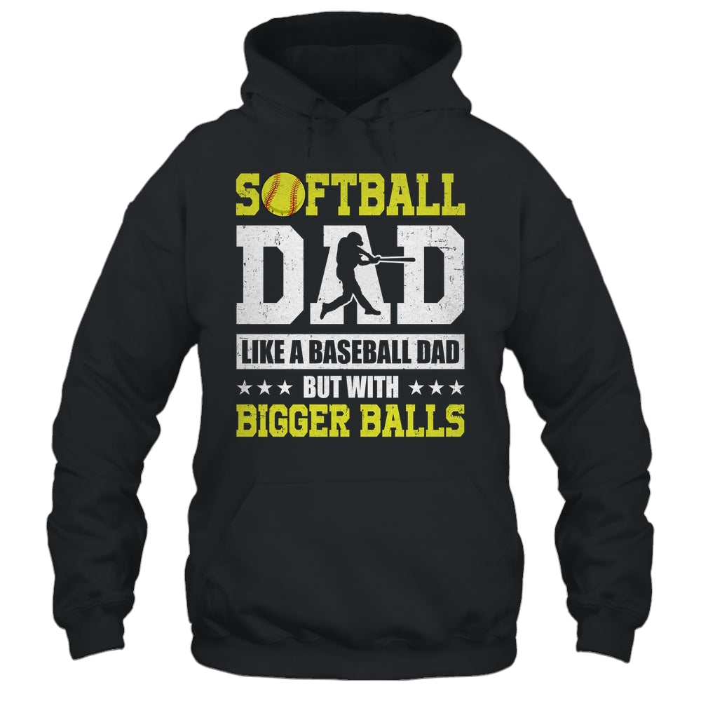 Softball Dad Like A Baseball But With Bigger Balls Fathers Shirt & Hoodie | siriusteestore