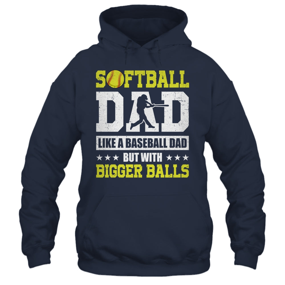 Softball Dad Like A Baseball But With Bigger Balls Fathers Shirt & Hoodie | siriusteestore