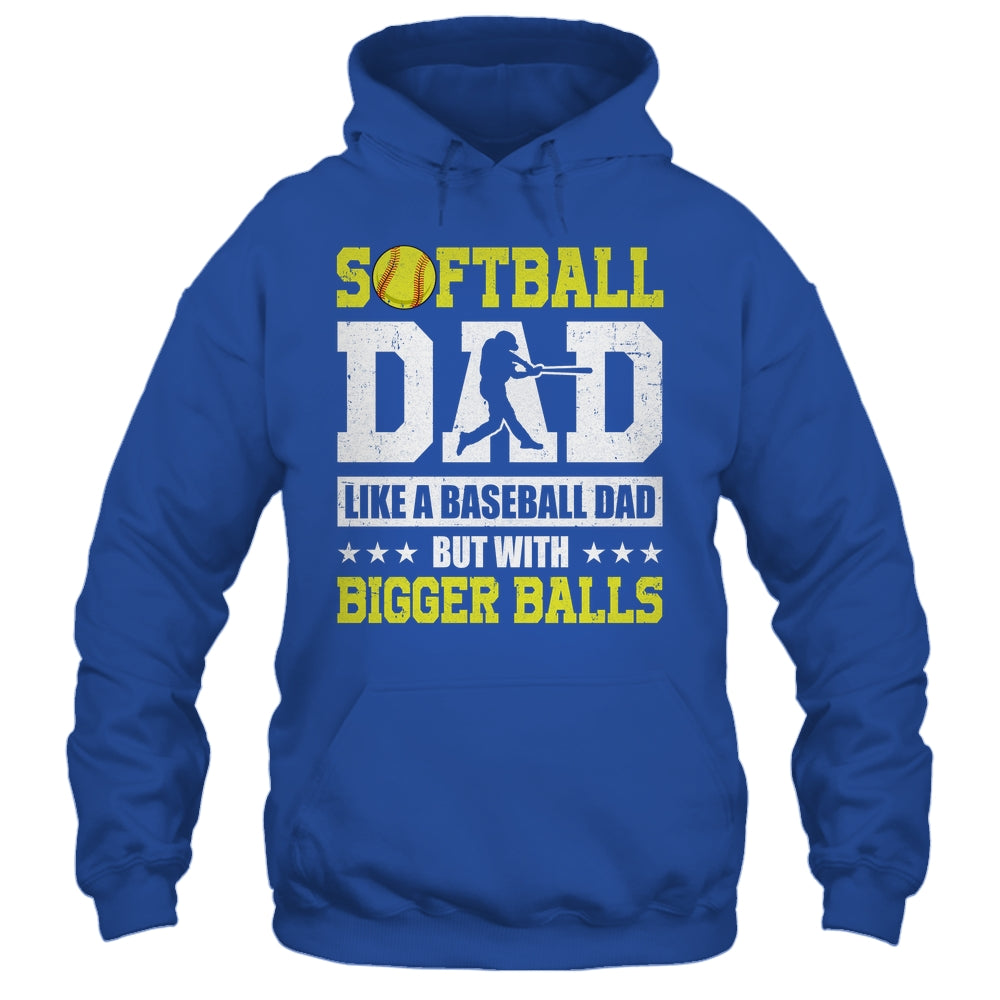 Softball Dad Like A Baseball But With Bigger Balls Fathers Shirt & Hoodie | siriusteestore