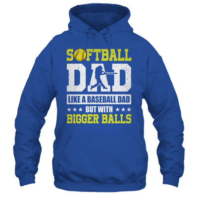 Softball Dad Like A Baseball But With Bigger Balls Fathers Shirt & Hoodie | siriusteestore