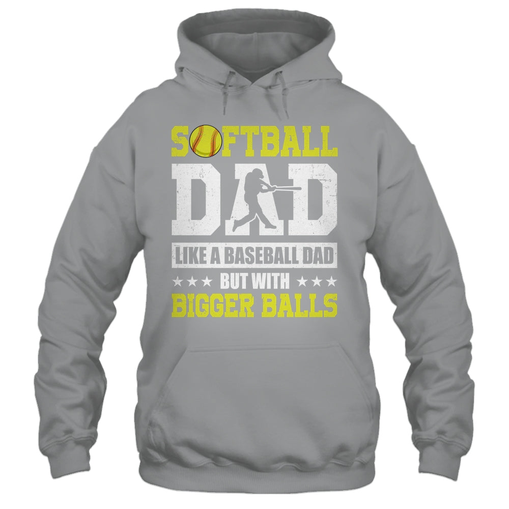 Softball Dad Like A Baseball But With Bigger Balls Fathers Shirt & Hoodie | siriusteestore