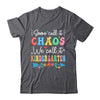 Some Call It Chaos We Call It Kindergarten Teacher Funny Shirt & Hoodie | siriusteestore