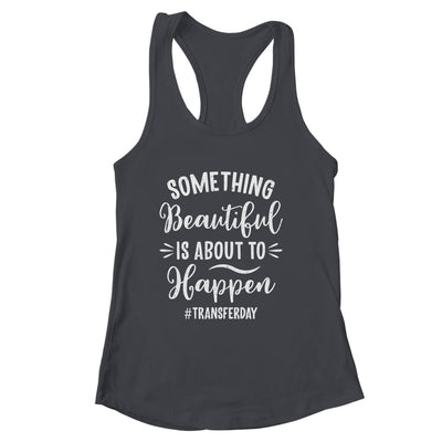 Something Beautiful IVF Transfer Day In Vitro Fertilisation Shirt & Tank Top | siriusteestore