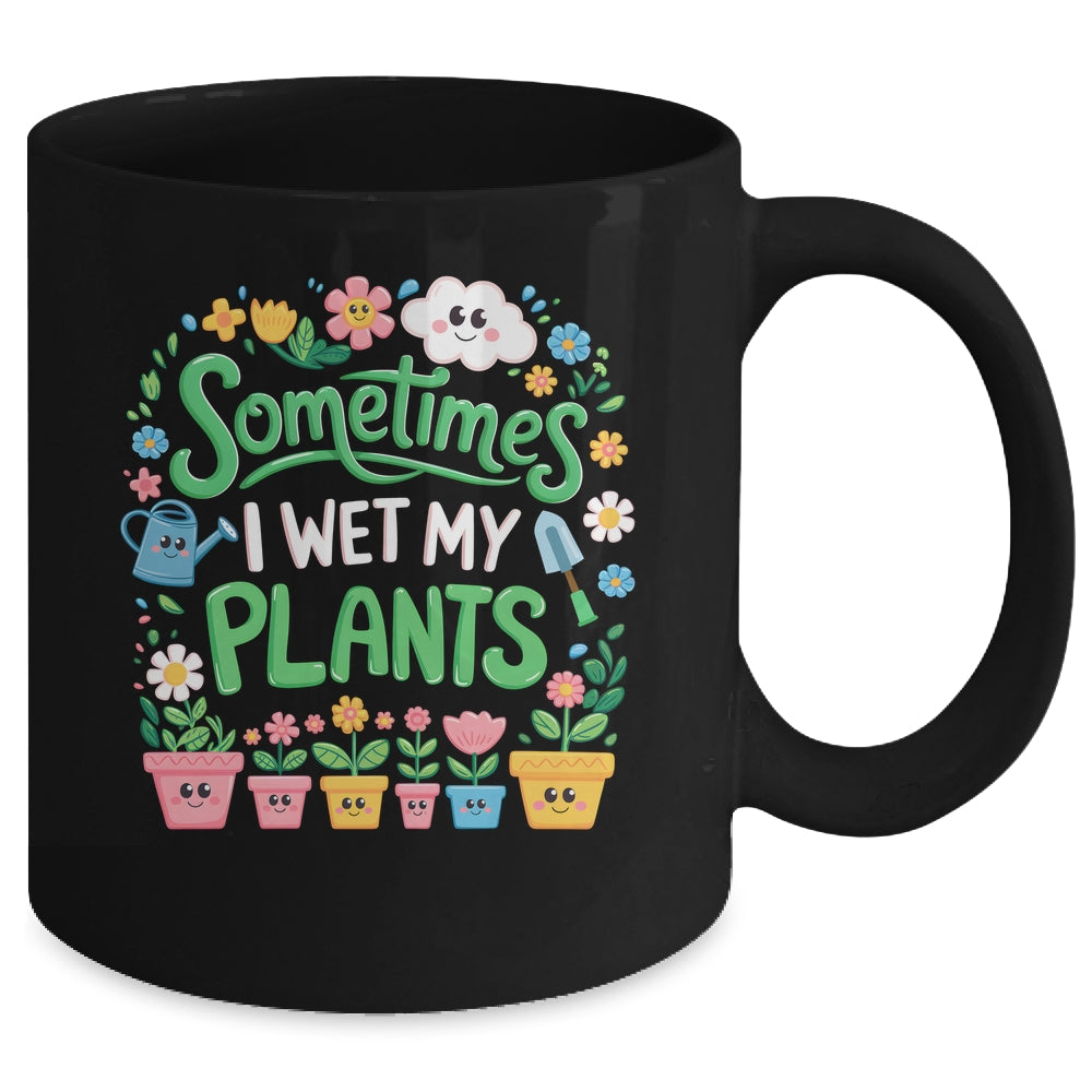 Sometimes I Wet My Plants Funny Gardening Plant Garden Lover Mug | siriusteestore
