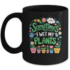 Sometimes I Wet My Plants Funny Gardening Plant Garden Lover Mug | siriusteestore